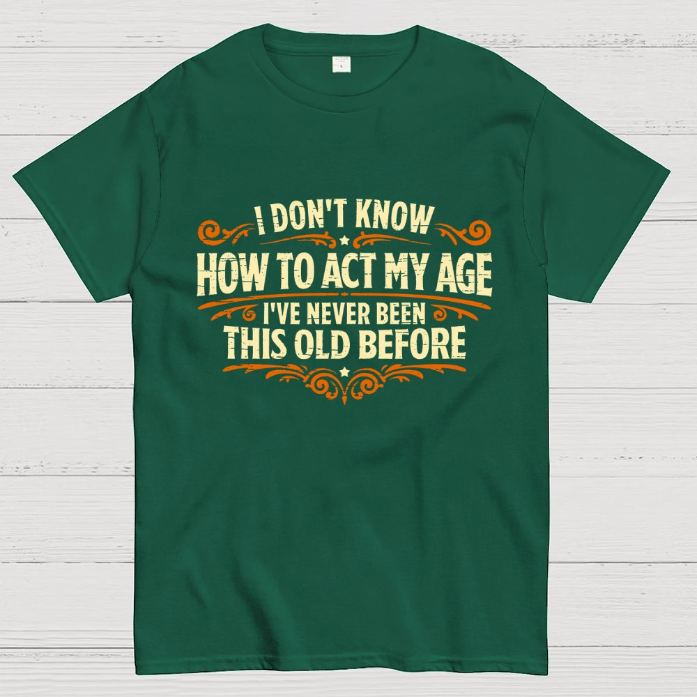 I've Never Been This Old Before  T-Shirt