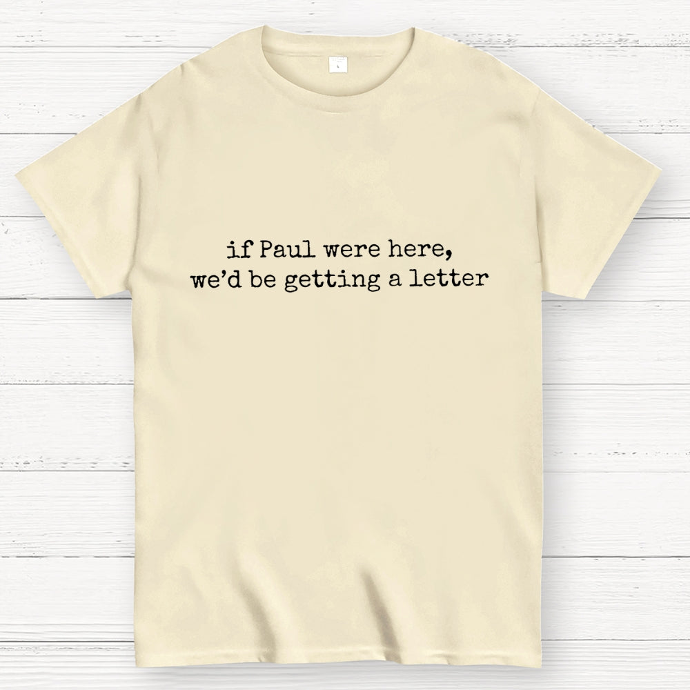If Paul Were Here We'd Be Getting A Letter  T-Shirt