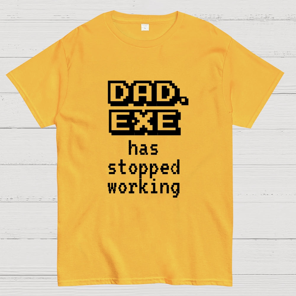 Dad Exe Stopped Working  T-Shirt