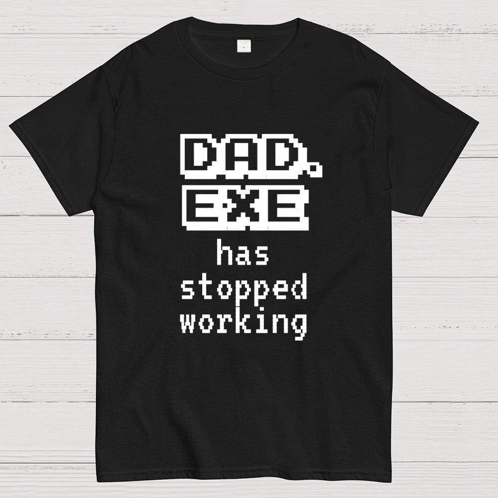 Dad Exe Stopped Working  T-Shirt