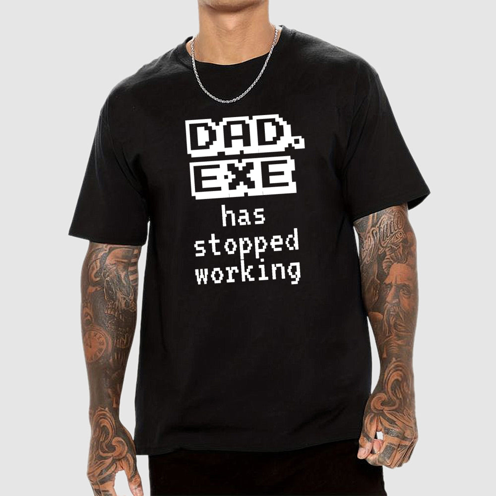 Dad Exe Stopped Working  T-Shirt