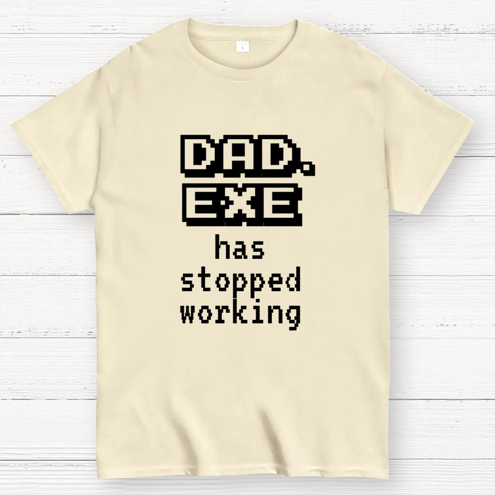 Dad Exe Stopped Working  T-Shirt