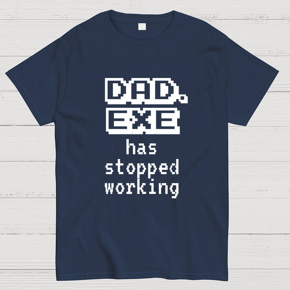 Dad Exe Stopped Working  T-Shirt