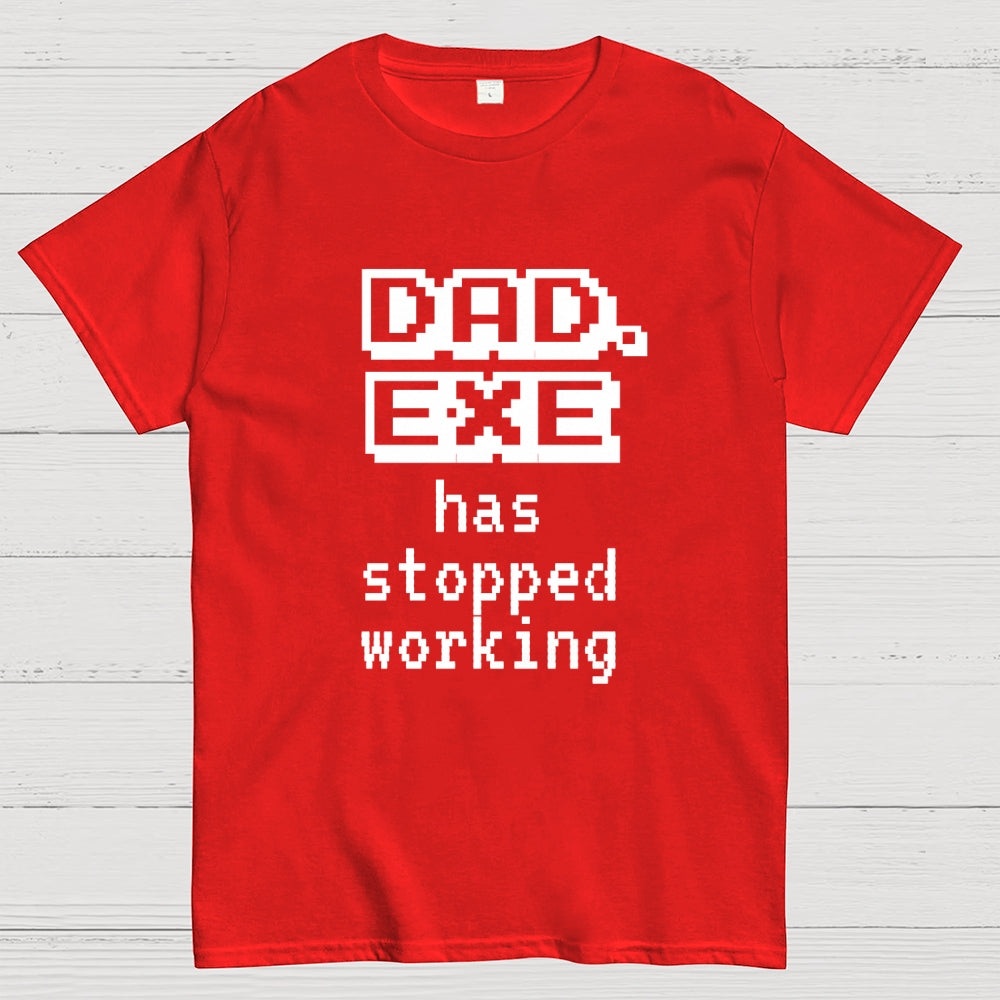 Dad Exe Stopped Working  T-Shirt