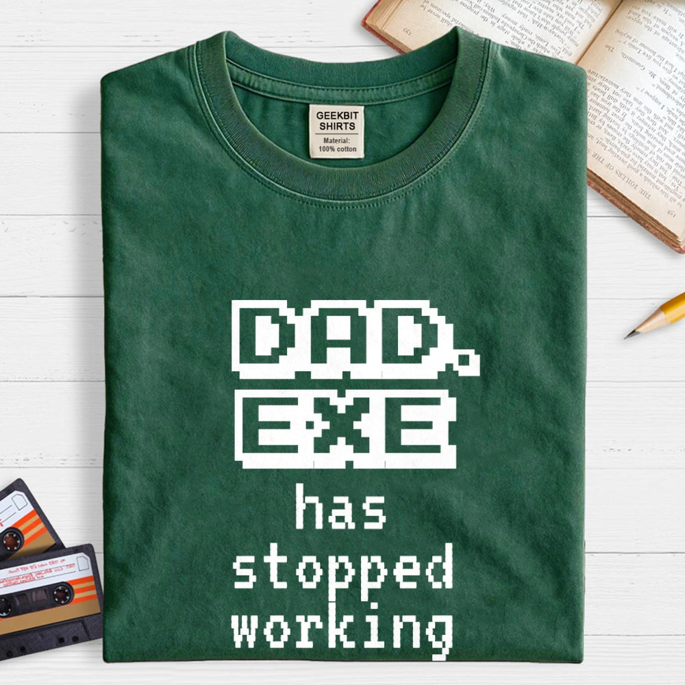Dad Exe Stopped Working  T-Shirt