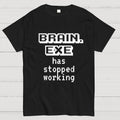 Brain Exe Stopped Working   T-Shirt