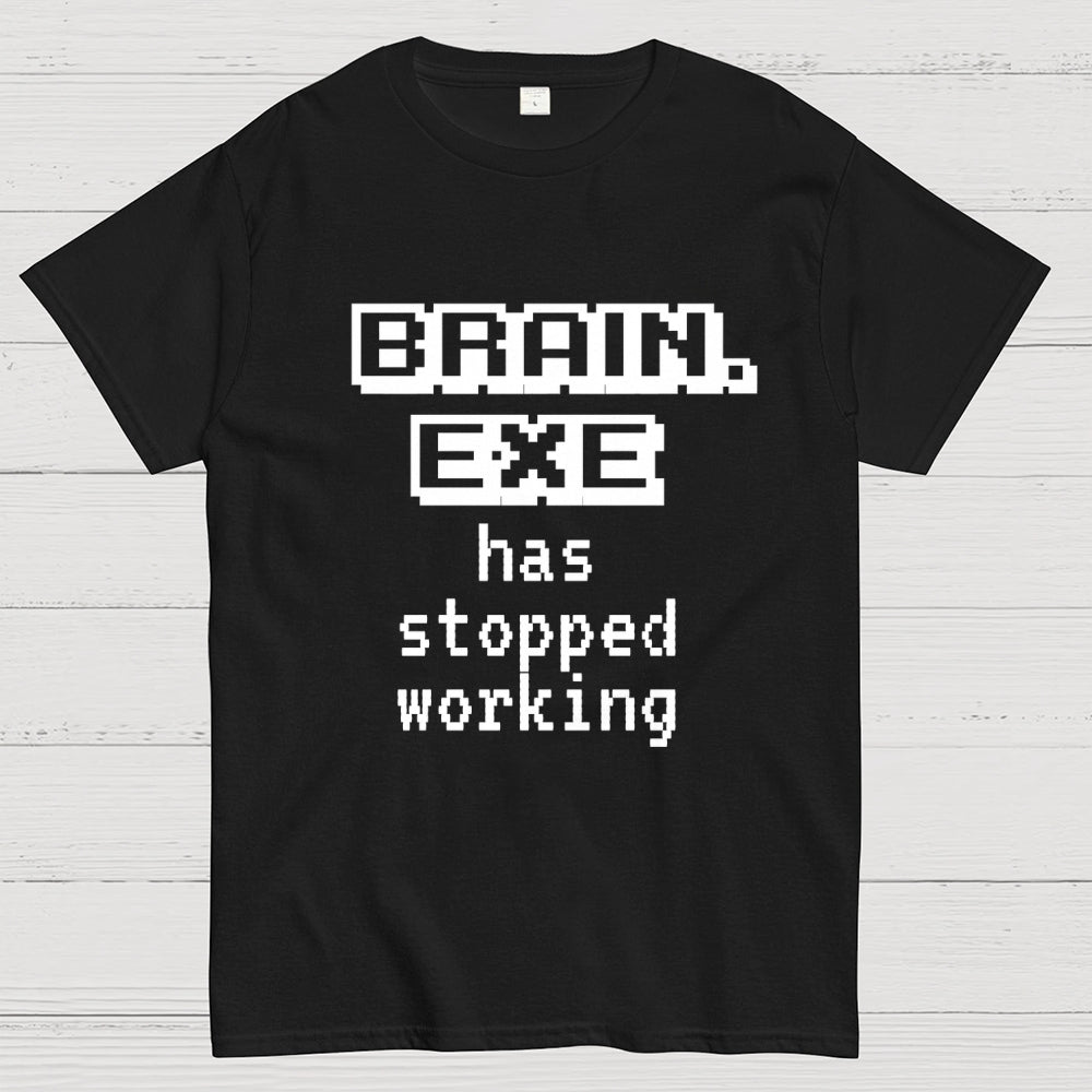 Brain Exe Stopped Working   T-Shirt
