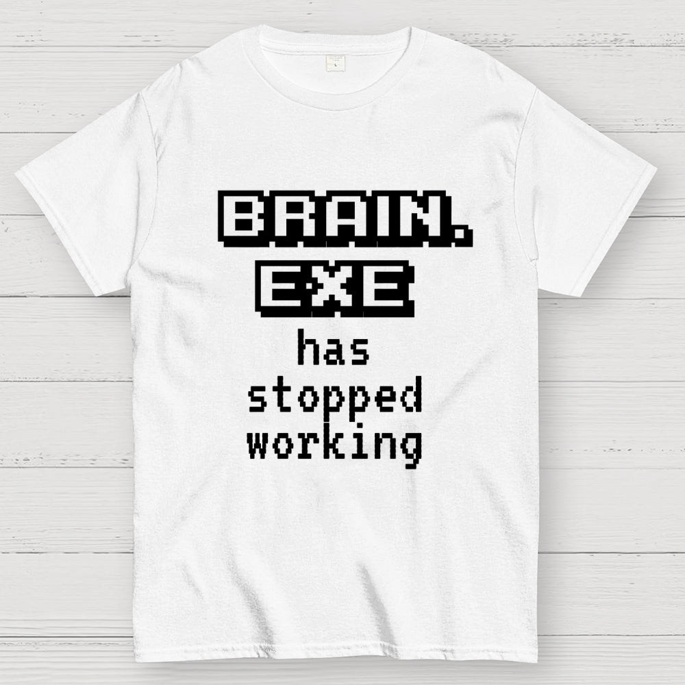 Brain Exe Stopped Working   T-Shirt