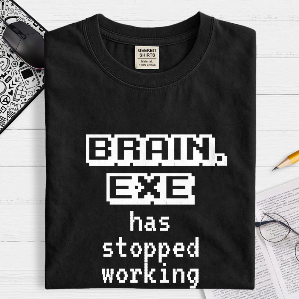 Brain Exe Stopped Working   T-Shirt