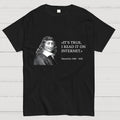 Descartes Internet Quote   Funny History Satire  T-Shirt