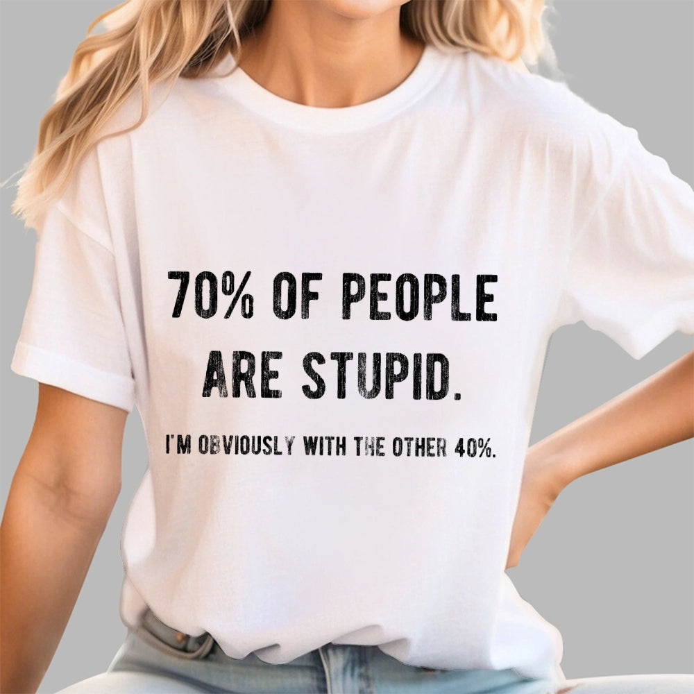 70% Of People Are Stupid I'm Obviously The Other 40%  T-Shirt