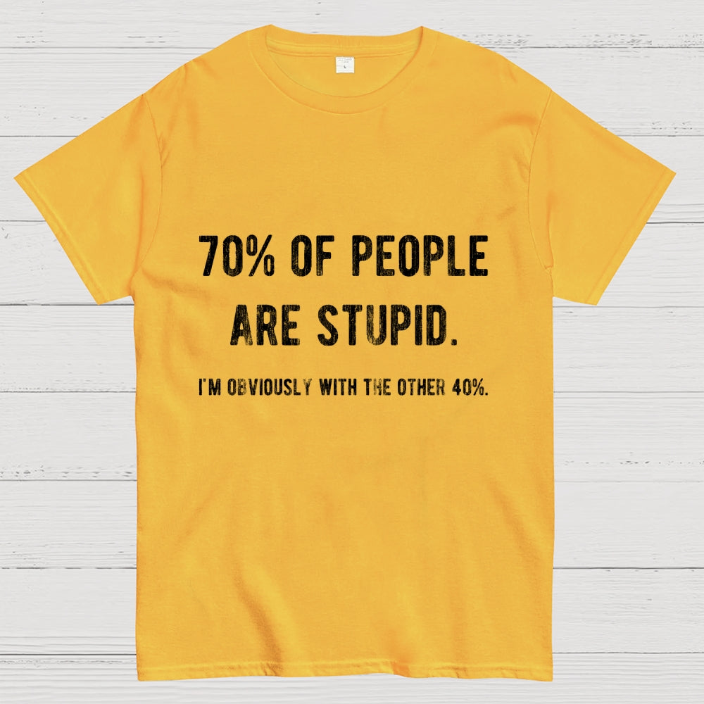 70% Of People Are Stupid I'm Obviously The Other 40%  T-Shirt