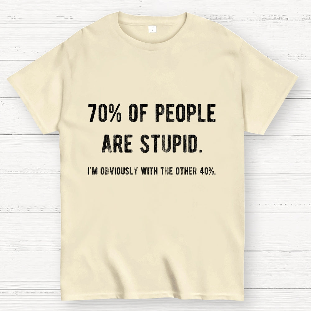 70% Of People Are Stupid I'm Obviously The Other 40%  T-Shirt