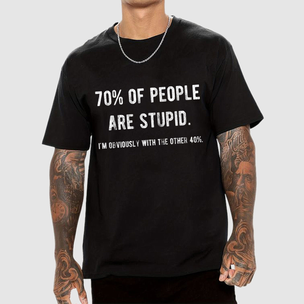 70% Of People Are Stupid I'm Obviously The Other 40%  T-Shirt