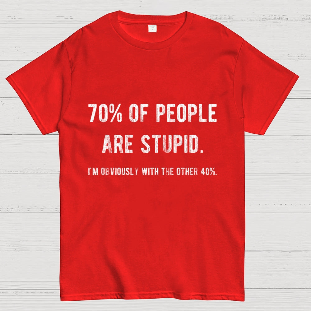 70% Of People Are Stupid I'm Obviously The Other 40%  T-Shirt