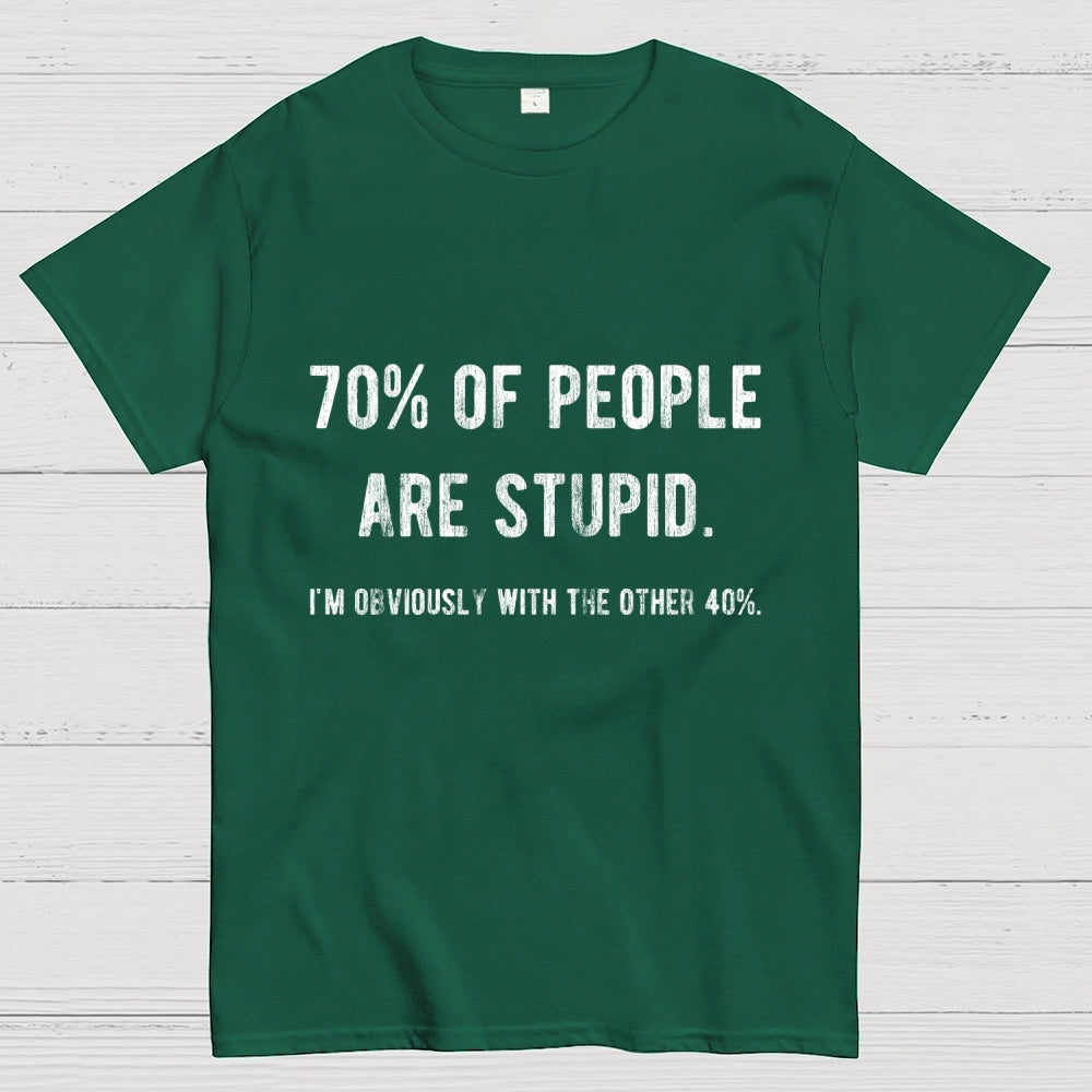 70% Of People Are Stupid I'm Obviously The Other 40%  T-Shirt