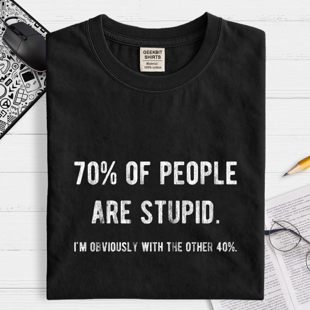 70% Of People Are Stupid I'm Obviously The Other 40%  T-Shirt