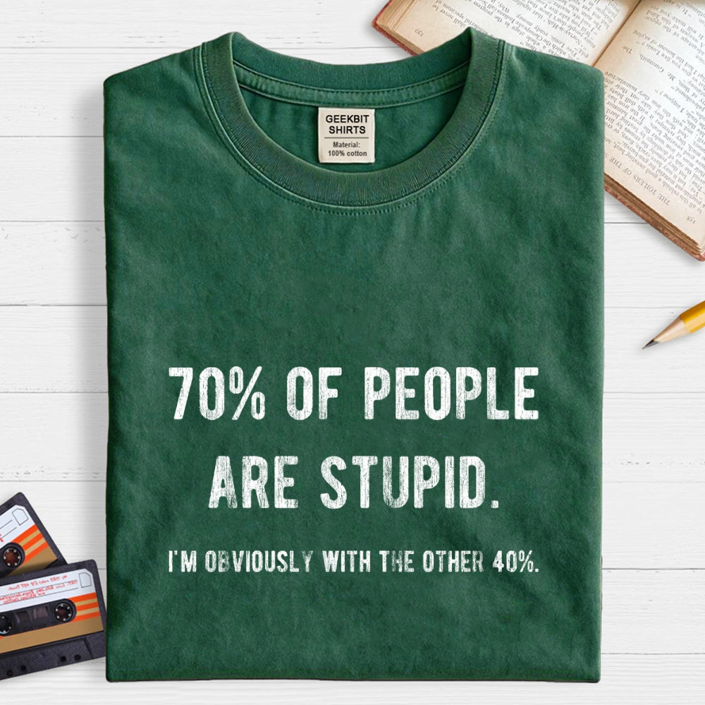 70% Of People Are Stupid I'm Obviously The Other 40%  T-Shirt