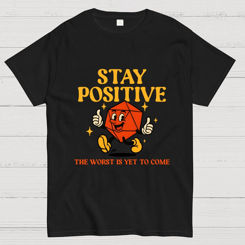 Stay Positive The Worst Is Yet To Come  T-Shirt