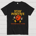 Stay Positive The Worst Is Yet To Come  T-Shirt