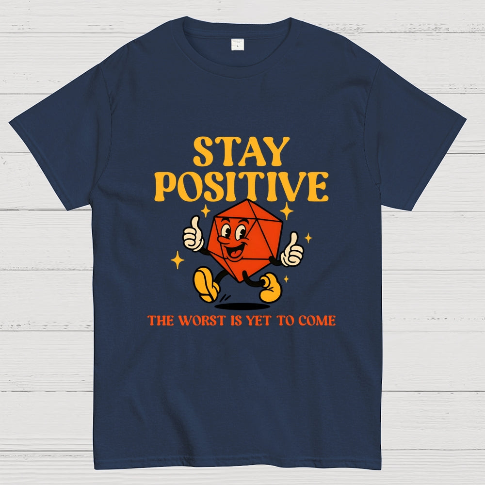 Stay Positive The Worst Is Yet To Come  T-Shirt