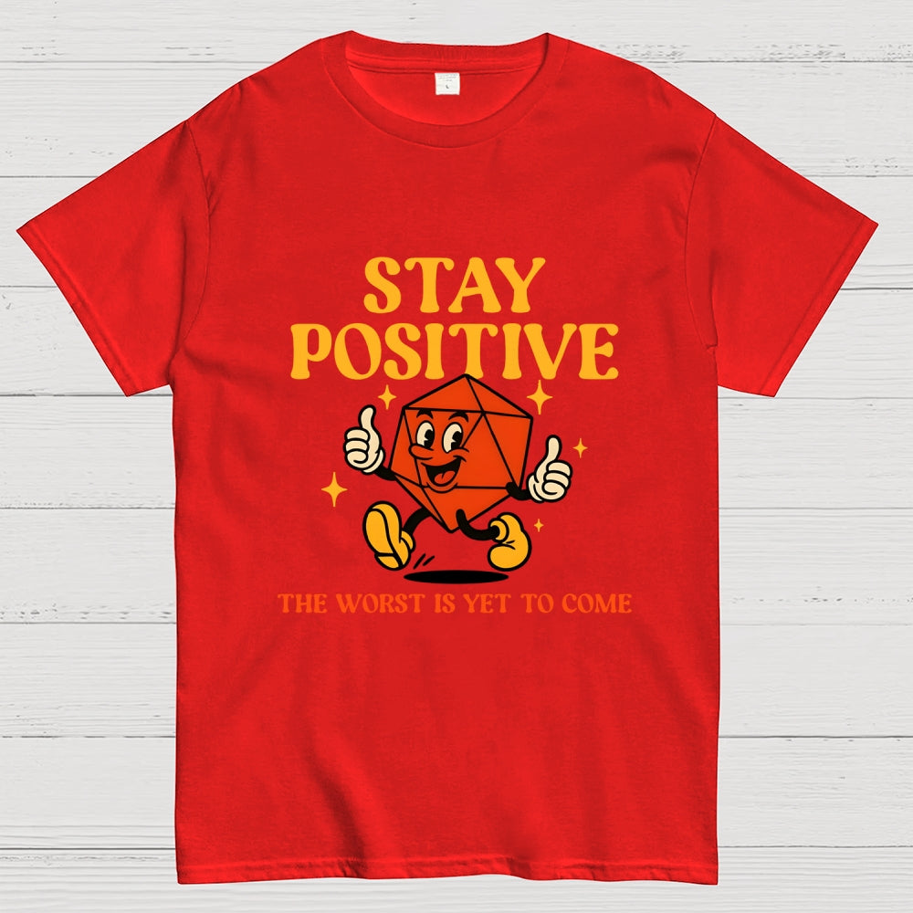 Stay Positive The Worst Is Yet To Come  T-Shirt