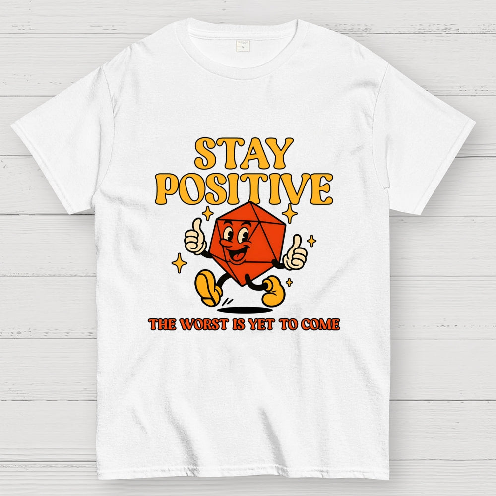 Stay Positive The Worst Is Yet To Come  T-Shirt