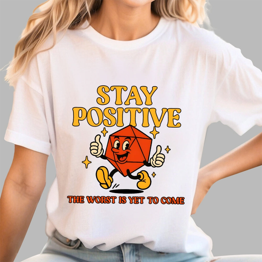 Stay Positive The Worst Is Yet To Come  T-Shirt