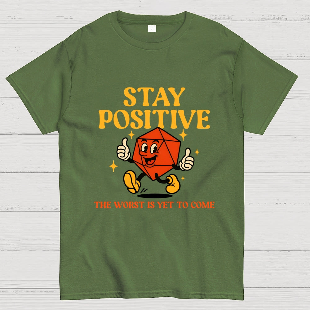 Stay Positive The Worst Is Yet To Come  T-Shirt