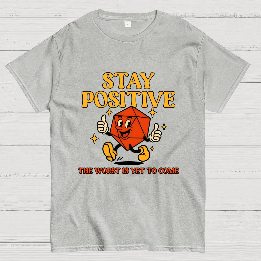 Stay Positive The Worst Is Yet To Come  T-Shirt