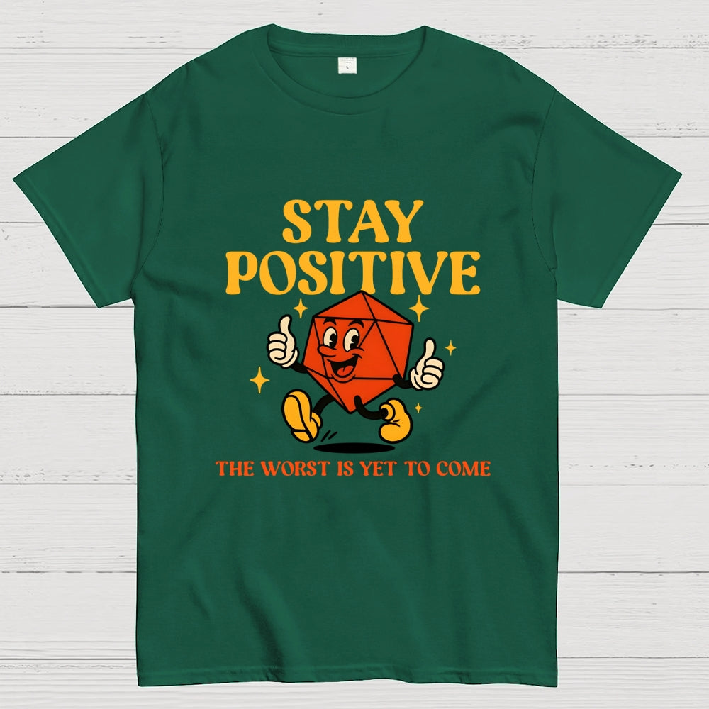 Stay Positive The Worst Is Yet To Come  T-Shirt