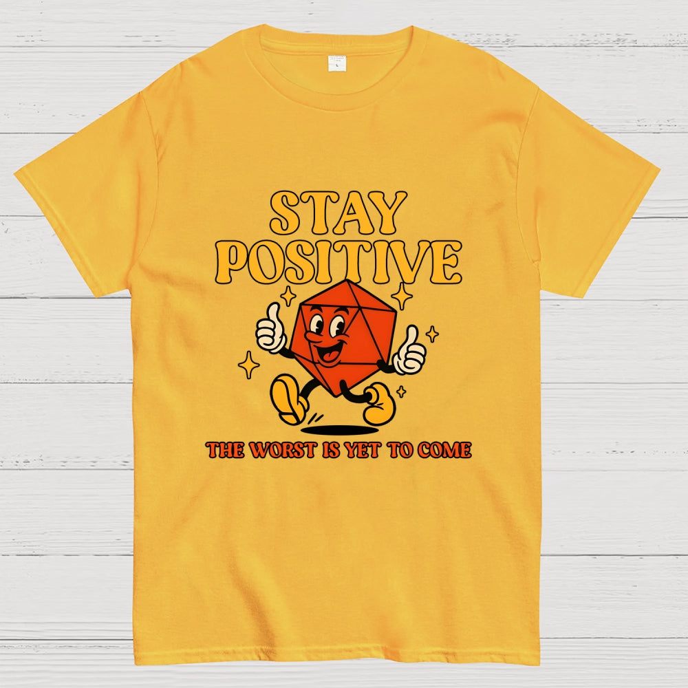 Stay Positive The Worst Is Yet To Come  T-Shirt