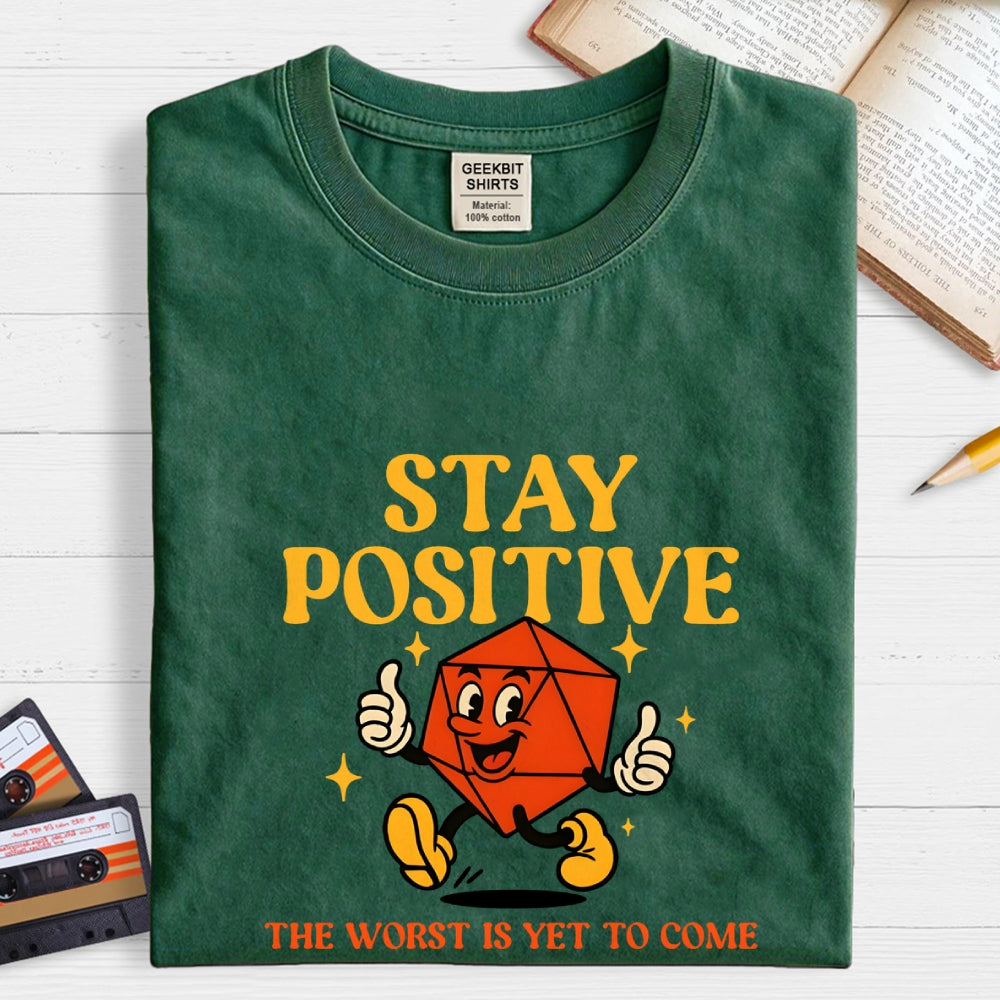 Stay Positive The Worst Is Yet To Come  T-Shirt