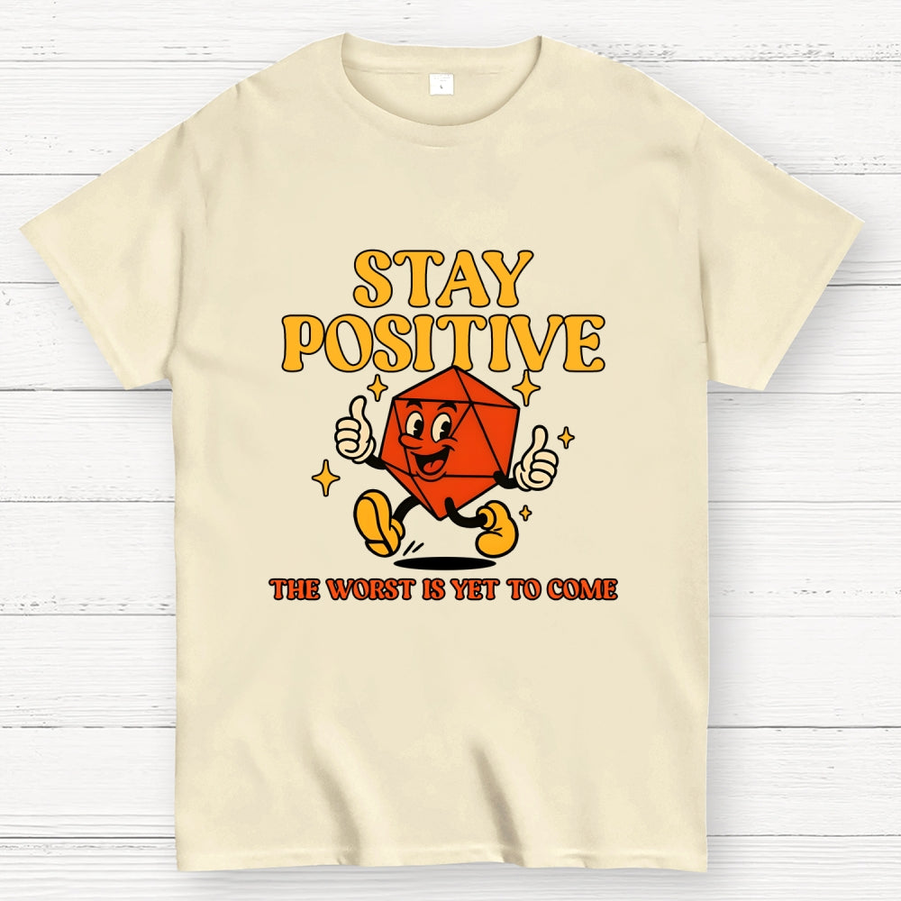 Stay Positive The Worst Is Yet To Come  T-Shirt
