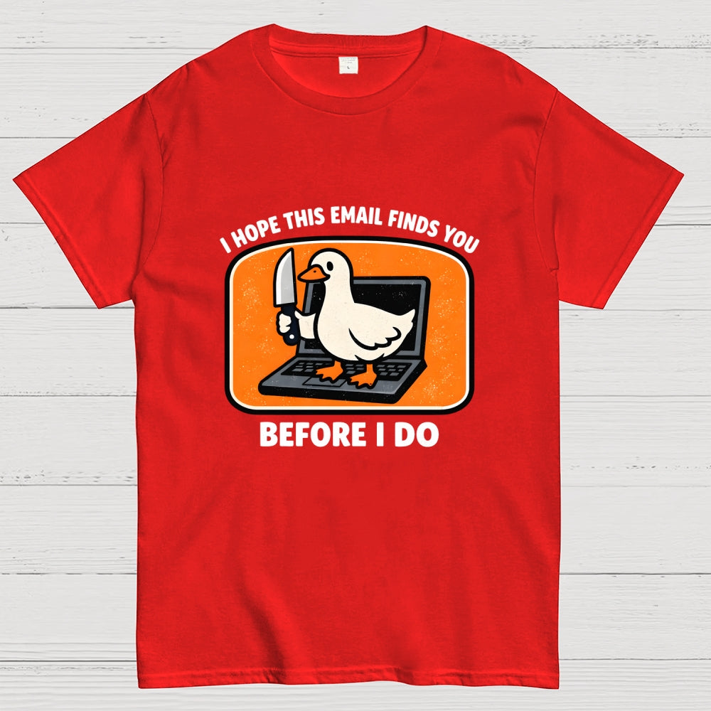 I Hope This Email Finds You Before I Do  T-Shirt