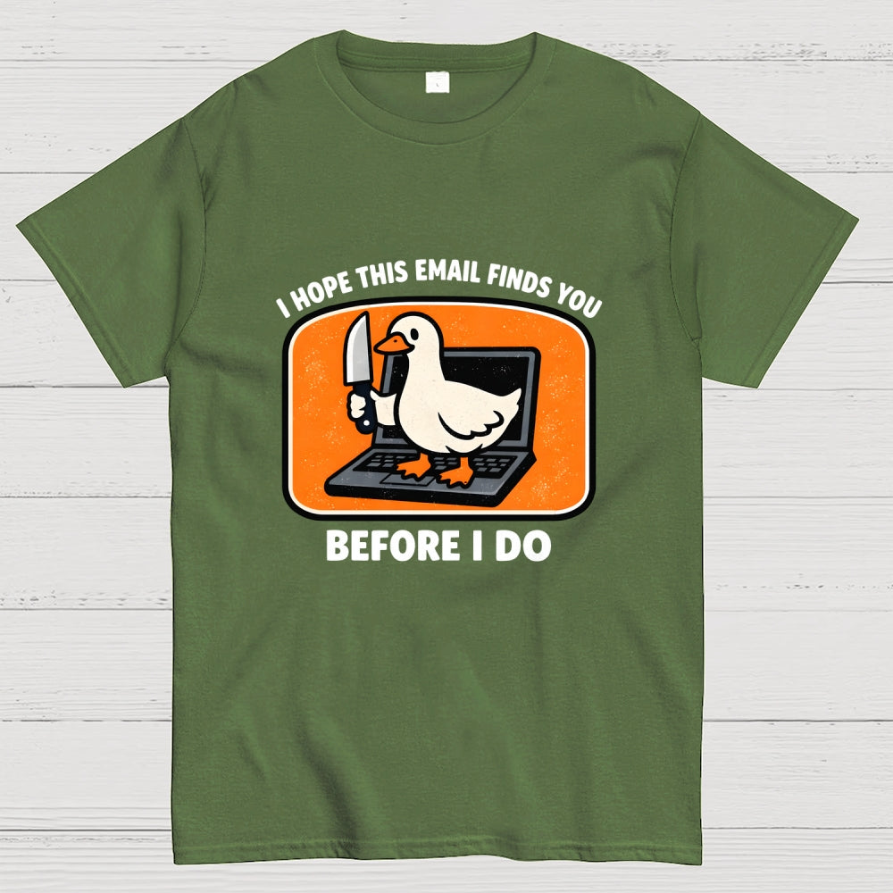 I Hope This Email Finds You Before I Do  T-Shirt