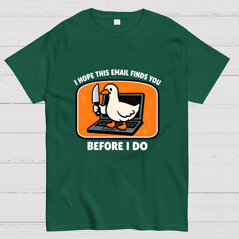 I Hope This Email Finds You Before I Do  T-Shirt
