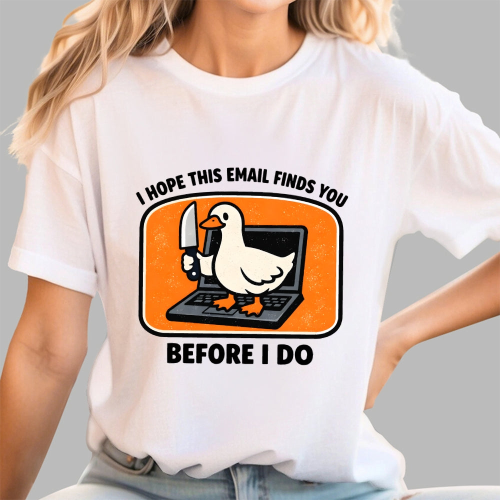 I Hope This Email Finds You Before I Do  T-Shirt