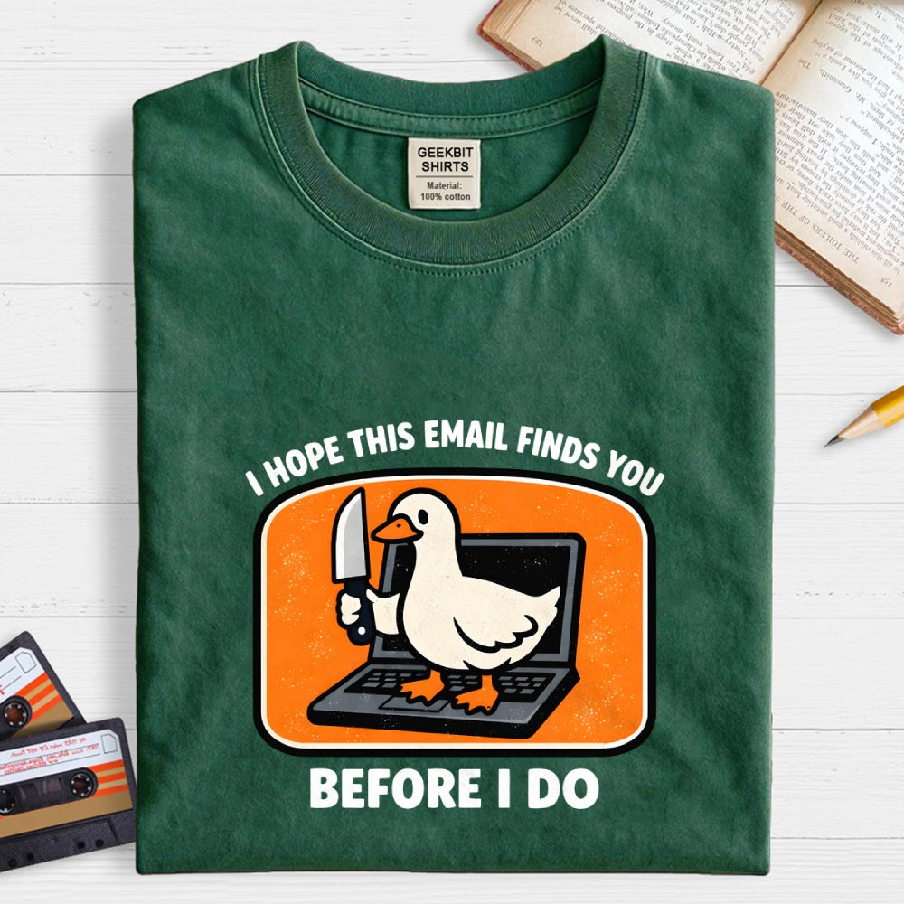 I Hope This Email Finds You Before I Do  T-Shirt