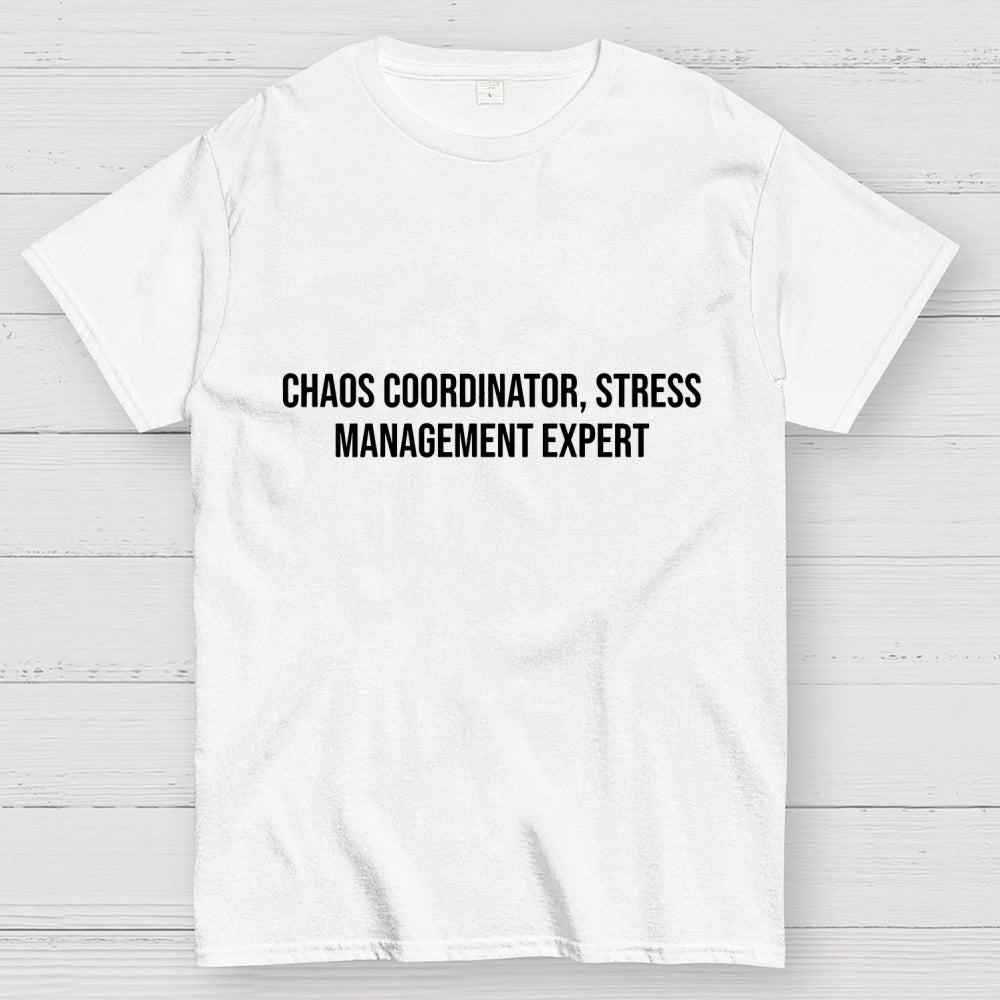 Chaos Coordinator，Stress Management Expert  T-Shirt