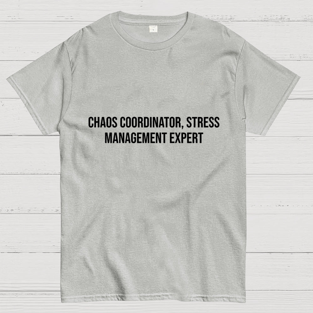 Chaos Coordinator，Stress Management Expert  T-Shirt