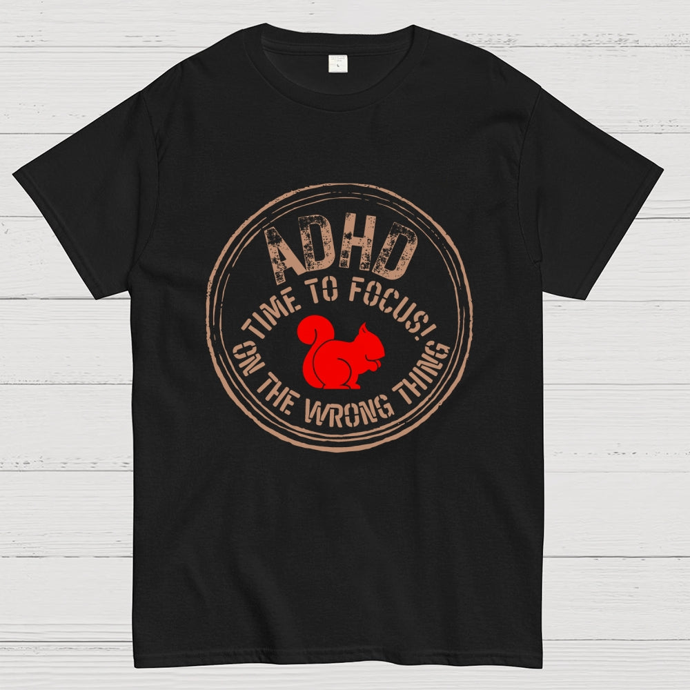 Adhd - Time To Focus! On The Wrong Thing  T-Shirt