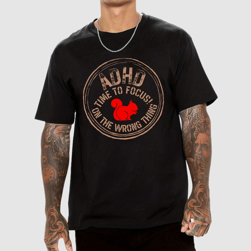 Adhd - Time To Focus! On The Wrong Thing  T-Shirt