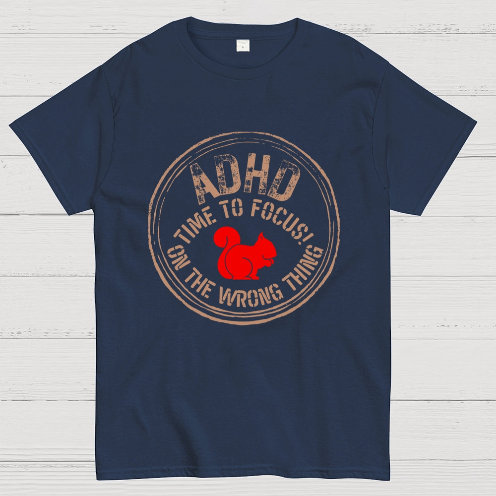Adhd - Time To Focus! On The Wrong Thing  T-Shirt