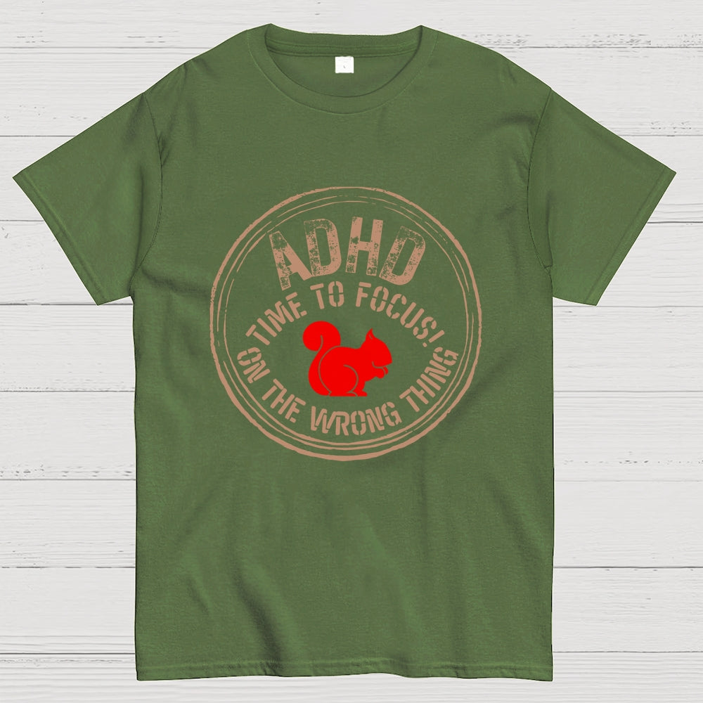 Adhd - Time To Focus! On The Wrong Thing  T-Shirt