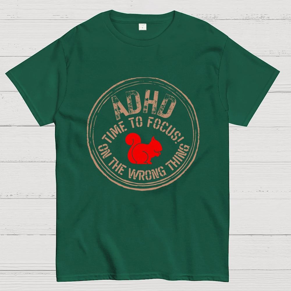 Adhd - Time To Focus! On The Wrong Thing  T-Shirt