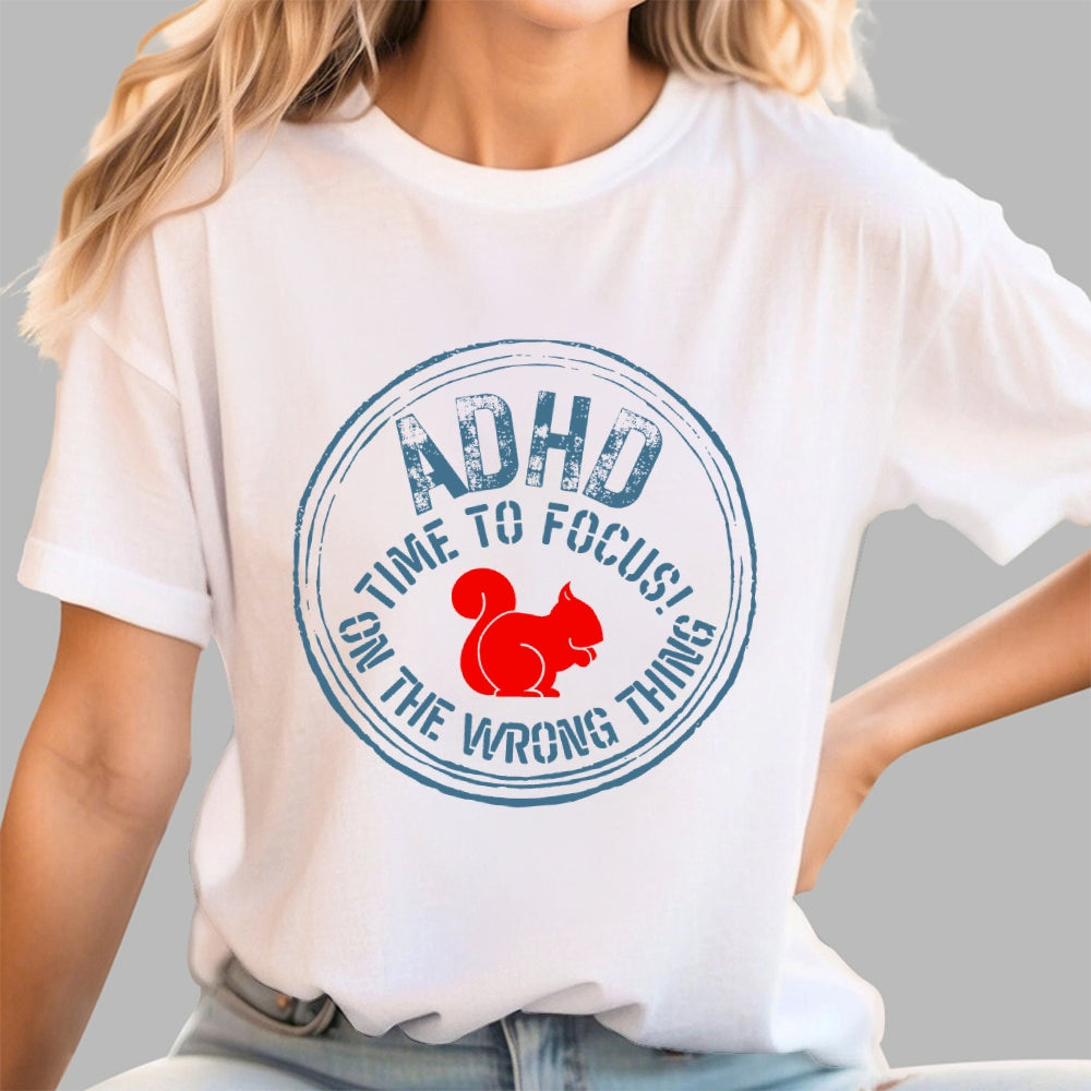 Adhd - Time To Focus! On The Wrong Thing  T-Shirt