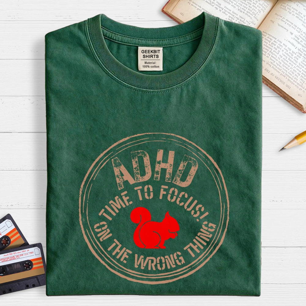 Adhd - Time To Focus! On The Wrong Thing  T-Shirt