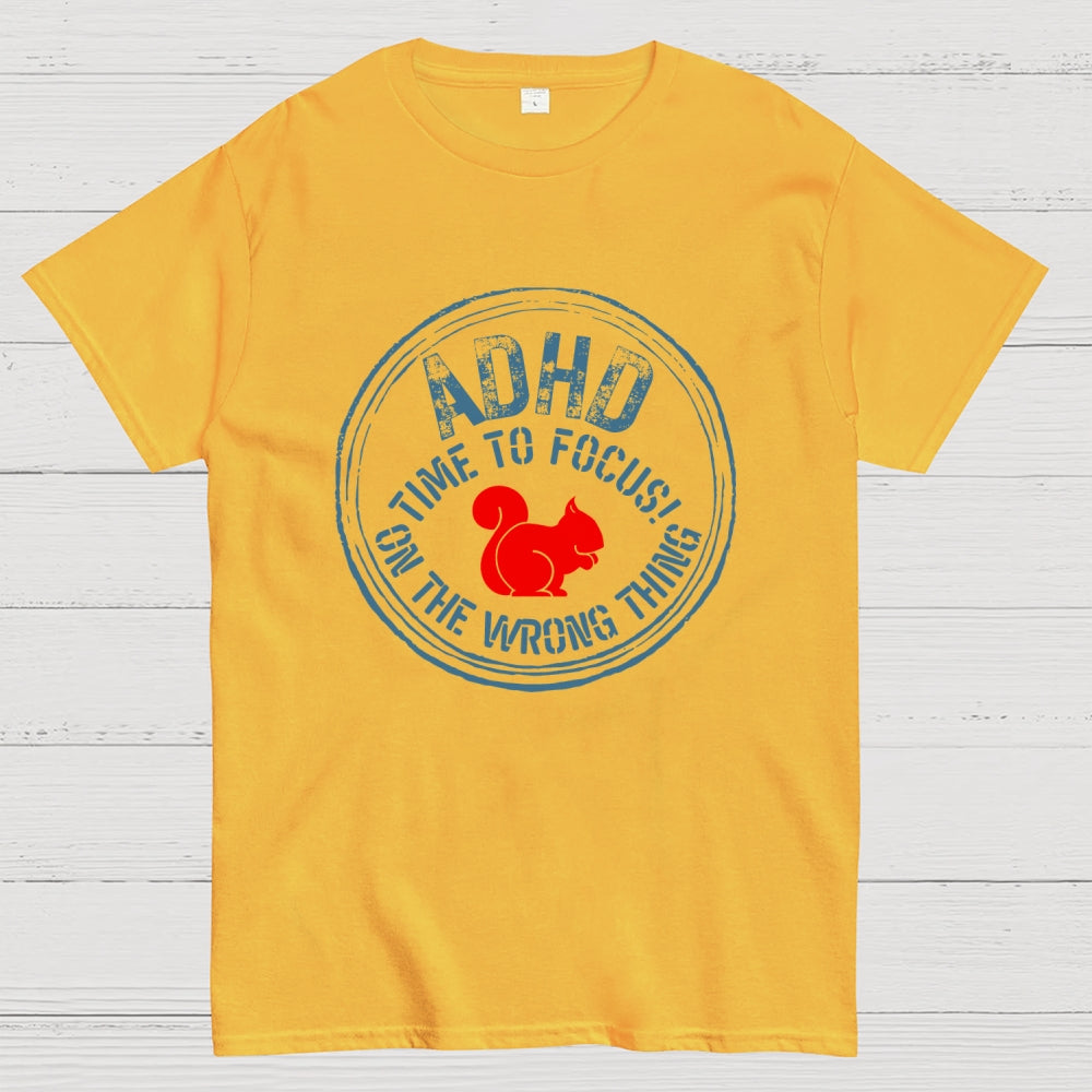 Adhd - Time To Focus! On The Wrong Thing  T-Shirt