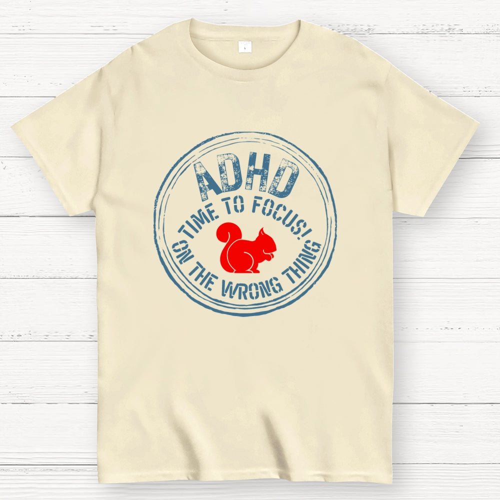 Adhd - Time To Focus! On The Wrong Thing  T-Shirt